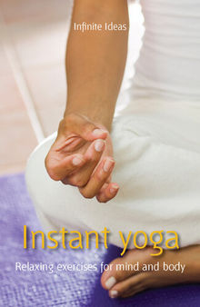 Instant Yoga: Relaxing Exercises for Mind and Body