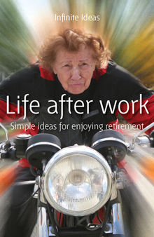 Life After Work: Simple Ideas for Enjoying Retirement