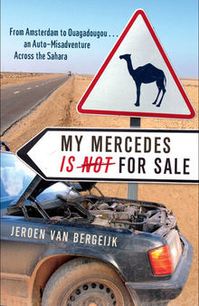 My Mercedes Is Not for Sale: From Amsterdam to Oogadougou...an Auto-Misadventure Across the Sahara