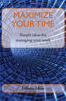 Maximize Your Time: Simple Ideas for Managing Your Work