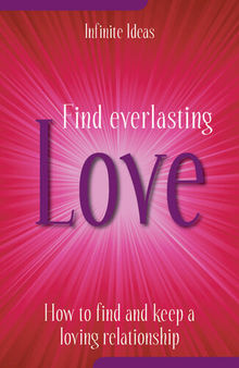 Find Everlasting Love: How to Find and Keep a Loving Relationship