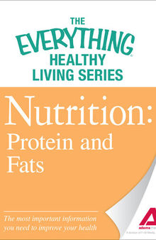 Nutrition: Protein and Fats: The most important information you need to improve your health