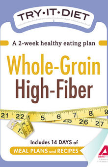 Try-It Diet--Whole-Grain, High Fiber: A two-week healthy eating plan