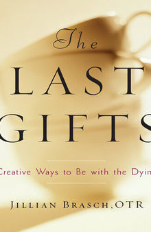 The Last Gifts: Creative Ways to Be with the Dying