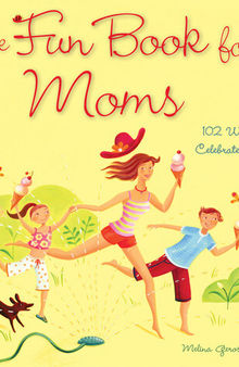 The Fun Book for Moms: 102 Ways to Celebrate Family