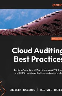 Cloud Auditing Best Practices: Perform Security and IT Audits across AWS, Azure, and GCP by building effective cloud auditing plans