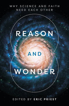 Reason and Wonder: Why Science and Faith Need Each Other