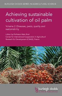 Achieving sustainable cultivation of oil palm Volume 2: Diseases, pests, quality and sustainability (Burleigh Dodds Series in Agricultural Science)