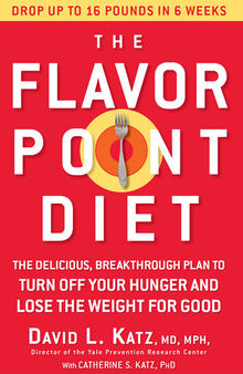 The Flavor Point Diet: The Delicious, Breakthrough Plan to Turn Off Your Hunger and Lose the Weight for Good