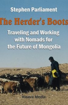 The Herder's Boots: Traveling and Working with Nomads for the Future of Mongolia