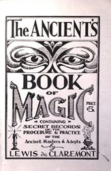The Ancient's Book of Magic: Containing Secret Records of the Procedure and Practice of the Ancient Masters and Adepts