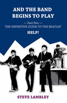 And the Band Begins to Play. Part Five: The Definitive Guide to the Beatles' Help!