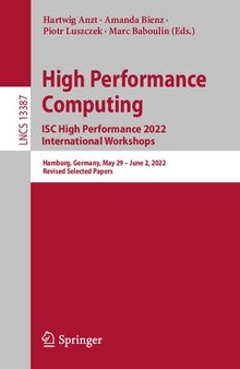 High Performance Computing. ISC High Performance 2022 International Workshops: Hamburg, Germany, May 29 – June 2, 2022, Revised Selected Papers