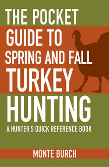 The Pocket Guide to Spring and Fall Turkey Hunting: A Hunter's Quick Reference Book
