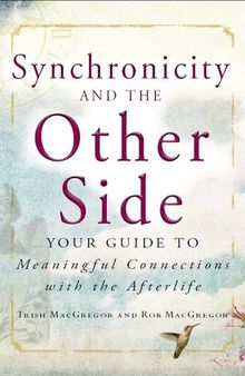 Synchronicity and the Other Side: Your Guide to Meaningful Connections with the Afterlife