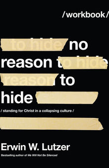 No Reason to Hide Workbook: Standing for Christ in a Collapsing Culture