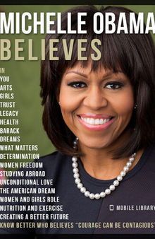 Michelle Obama Believes--Michelle Obama Quotes and Believes: Know better who believes 