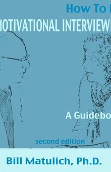 How to Do Motivational Interviewing: A guidebook for beginners