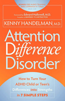 Attention Difference Disorder: How to Turn Your ADHD Child or Teen's Differences into Strengths in 7 Simple Steps