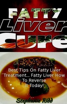 Fatty Liver Cure: Best Tips on Fatty Liver Treatment... Fatty Liver How To Reverse It Today!