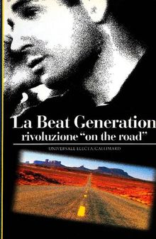 La beat generation. Rivoluzione «On the road»