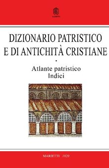 Dizionario patristico e di antichità cristiane. Atlante patristico-Indici