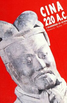 Cina 220 a. C. I guerrieri di Xi'an. Catalogo della mostra. Ediz. italiana, inglese e cinese