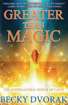 Greater than Magic: The Supernatural Power of Faith