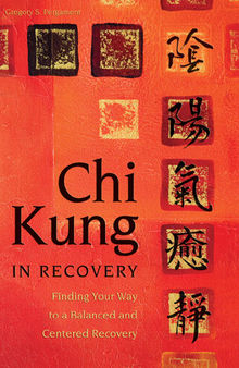 Chi Kung in Recovery: Finding Your Way to a Balanced and Centered Recovery