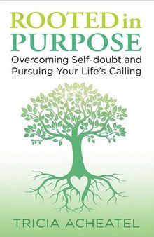 Rooted in Purpose: Overcoming Self-doubt and Pursuing Your Life's Calling