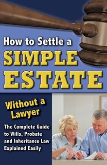 How to Settle a Simple Estate Without a Lawyer: The Complete Guide to Wills, Probate, and Inheritance Law Explained Simply