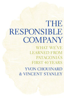 The Responsible Company: What We've Learned from Patagonia's First 40 Years