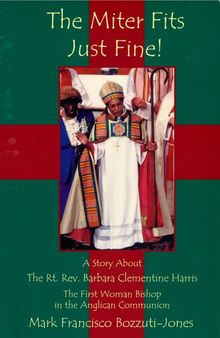 Miter Fits Just Fine: A Story about the Rt. Rev. Barbara Clementine Harris: The First Woman Bishop in the Anglican Communion