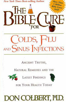 The Bible Cure for Colds and Flu: Ancient Truths, Natural Remedies and the Latest Findings for Your Health Today