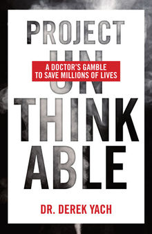 Project Unthinkable: A Doctor's Gamble to Save Millions of Lives