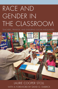 Race and Gender in the Classroom: Teachers, Privilege, and Enduring Social Inequalities