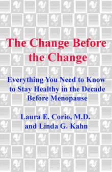 The Change Before the Change: Everything You Need to Know to Stay Healthy in the Decade Before Menopause