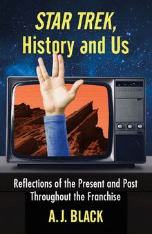 Star Trek, History and Us: Reflections of the Present and Past Throughout the Franchise