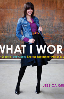 What I Wore: Four Seasons, One Closet, Endless Recipes for Personal Style