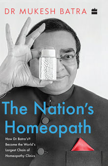 The Nation's Homeopath: How Dr Batra's Became the World's Largest Chain of Homeopathy Clinics