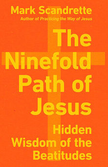 The Ninefold Path of Jesus: Hidden Wisdom of the Beatitudes