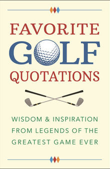 Favorite Golf Quotations: Wisdom & Inspiration from Legends of the Greatest Game Ever