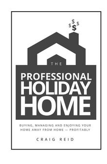 The Professional Vacation Rental: Buying, Managing and Enjoying Your Home Away from Home--Profitably