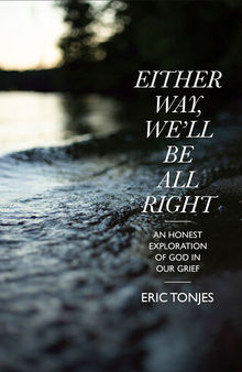 Either Way, We'll Be All Right: An Honest Exploration of God in Our Grief