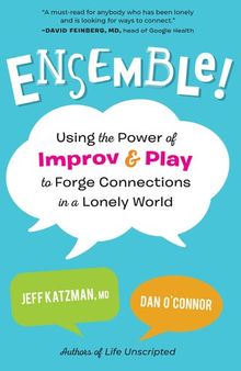 Ensemble!: Using the Power of Improv and Play to Forge Connections in a Lonely World