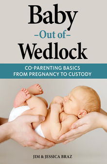 Baby Out of Wedlock: Co-Parenting Basics from Pregnancy to Custody