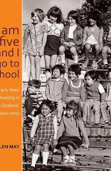 I am five and I go to school: Early Years Schooling in New Zealand, 1900-2010