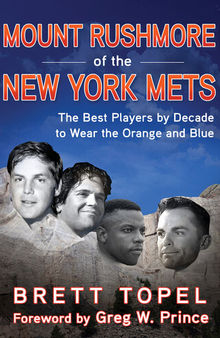 Mount Rushmore of the New York Mets: The Best Players by Decade to Wear the Orange and Blue