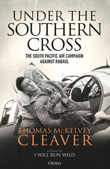 Under the Southern Cross: The South Pacific Air Campaign Against Rabaul