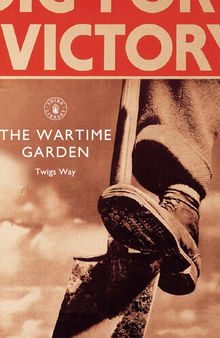 The Wartime Garden: Digging for Victory